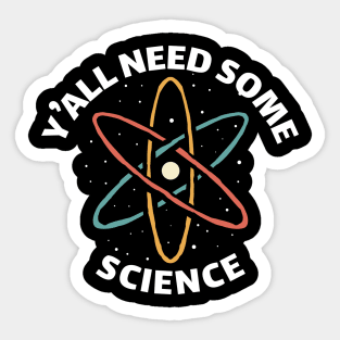 funny y'all need some science funny saying Sticker